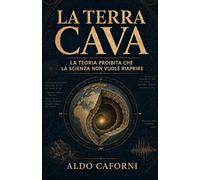 La Terra cava: La teoria proibita che la scienza non vuole riaprire