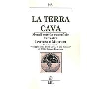 La terra cava. Mondi sotto la superficie terrestre. Ipotesi e misteri