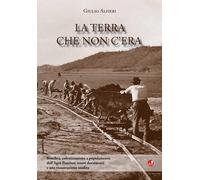 Libri Giulio Alfieri - La Terra Che Non C'era. Bonifica, Colonizzazione E Popola
