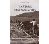 Libri Giulio Alfieri - La Terra Che Non C'era. Bonifica, Colonizzazione E Popola