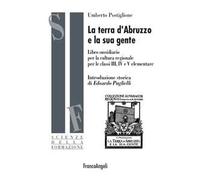 La terra d'Abruzzo e la sua gente. Libro sussidiario per la cultura regionale per le classi III, IV e V elementare