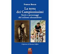 La terra dei Campionissimi. Storie e personaggi del ciclismo alessandrino