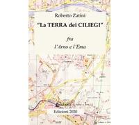La terra dei ciliegi. Fra l'Arno e l'Ema