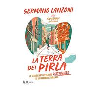 La terra dei pirla. Le strabilianti avventure distanziate di un inguaribile giullare