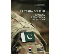 Libri Daniele Perra - La Terra Dei Puri - Ideologia E Geopolitica Del Pakistan
