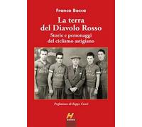 La terra del Diavolo Rosso. Storie e personaggi del ciclismo astigiano