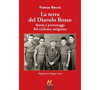 La terra del Diavolo Rosso. Storie e personaggi del ciclismo astigiano
