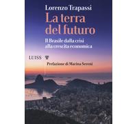 La terra del futuro. Il Brasile, dalla crisi alla crescita economica - Tra...
