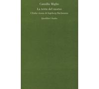 La terra del morso. L'Italia ctonia di Ingeborg Bachmann - Miglio Camilla