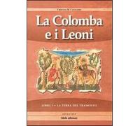 La terra del tramonto. La colomba e i leoni. Vol. 1