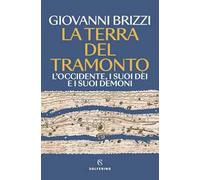 La terra del tramonto. L'Occidente, i suoi dèi e i suoi demoni