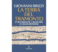 La terra del tramonto. L'Occidente, i suoi dèi e i suoi demoni