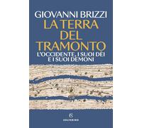La terra del tramonto. L'Occidente, i suoi dèi e i suoi demoni -