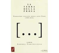La terra della prosa. Narratori italiani degli anni zero (1999-2014)