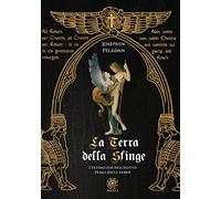 La Terra della Sfinge. L'ultimo Sàr nell'Egitto prima delle sabbie