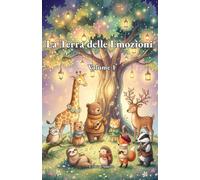 La Terra delle Emozioni - Volume 1: Storie della buonanotte per imparare ad ascoltare il cuore