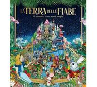 La terra delle fiabe. 12 classici e i loro mondi magici