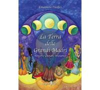 La terra delle grandi madri. Percorso lunare iniziatico