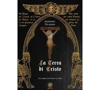 La terra di Cristo. Un libro che parla di Dio