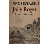 La terra di nessuno. Jolly Roger. Vol. 1 - 2014 - Youcanprint