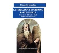 La terra dove scorrono latte e miele. Breve storia di Israele e Giuda dal XIII al IV secolo a.C.