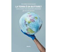 La Terra è da buttare? Come evitare una catastrofe e diventare gli eroi de...
