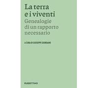 La terra e i viventi. Genealogie di un rapporto necessario