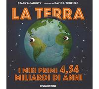 La terra. I miei primi 4.54 miliardi di anni. Ediz. a colori