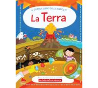 La terra. Il grande libro delle risposte. Ediz. a colori