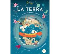 La Terra. Il nostro pianeta spiegato in un colpo d'occhio