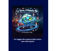 La Terra, il Pianeta Blu | Libro per Bambini sul Sistema Solare, lo Spazio e il Nostro Pianeta: Scopri perché la Terra è blu, come funziona il Sistema ... i segreti del nostro incredibile pianeta