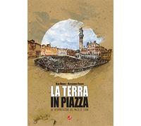 La terra in piazza. Un'interpretazione del Palio di Siena - Dundes Alan, F...