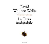 La Terra inabitabile. Una storia del futuro - Wallace-Wells David