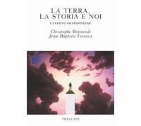La terra, la storia e noi. L'evento antropocene - 2019 - Treccani