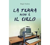 La terra non è il cielo - Biagio Nardoia