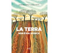 La terra non è mai sporca - Benedetto Carola, Cilento Luciana