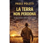 La terra non perdona: Diario di un impiegato che prova a fare l'agricoltore