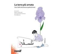 La terra più amata. Voci della letteratura palestinese - Dahmash W. (cur.)...