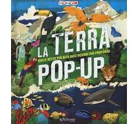 La terra pop-up. Dalle vette più alte agli oceani più profondi. Ediz. a colori
