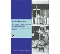 La terra ritrovata. Storiografia e memoria della prima immigrazione italiana in Brasile