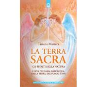 La terra sacra. Gli spiriti della natura: i deva dell'aria, dell'acqua, della terra, del fuoco e noi