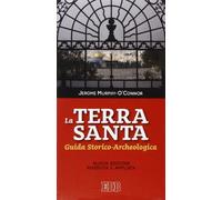 La Terra Santa. Guida storico archeologica
