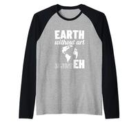La Terra Senza Arte è Solo Eh Earth Day Art Teacher Maglia con Maniche Raglan