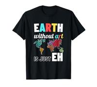 La Terra Senza Arte è Solo Eh Earth Day Art Teacher Maglietta