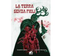La terra senza figli - Grossi Giuseppe, Nicoletti Lorenzo