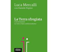 La Terra sfregiata. Conversazioni su vero e falso ambientalismo