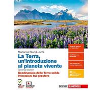 La Terra, un'introduzione al pianeta vivente. Geodinamica della Terra solida. Interazioni fra geosfere. Per il triennio delle Scuole superiori. Con espansione online