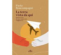 La terra vista da qui. Diario aereo di una cooperante viaggiatrice