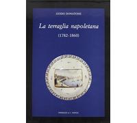 La terraglia napoletana (1782-1860) - [Grimaldi & C.]