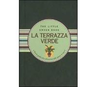 La terrazza verde. Piccola guida alla coltivazione delle piante in vaso